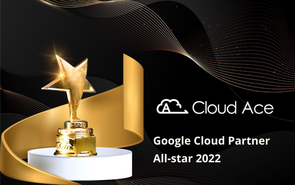 Cloud Ace Chinh Phục Google Cloud All Star 2022